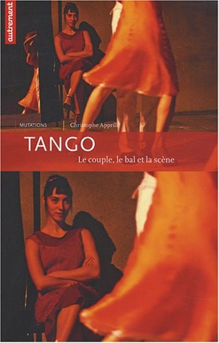 TANGO LE COUPLE, LE BAL ET LA SCENE, de Christophe Apprill | portada del libro