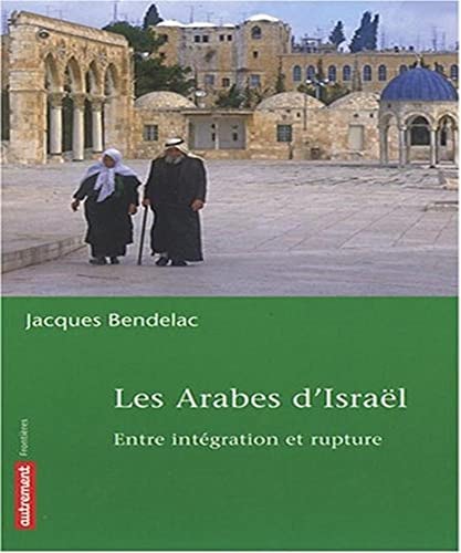 LES ARABES D'ISRAEL ENTRE INTEGRATION ET RUPTURE, de Bendelac | portada del libro