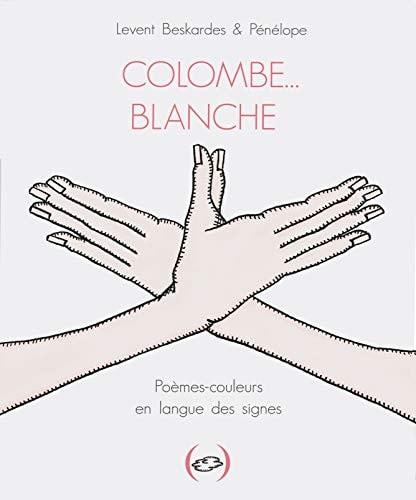 COLOMBEA BLANCHE POEMES-COULEURS EN LANGUE DES SIGNES, de Levent Beşkardeş | portada del libro