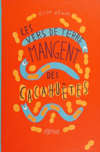 LES VERS DE TERRE MANGENT DES CACAHUETES, de Élisa Géhin | portada del libro