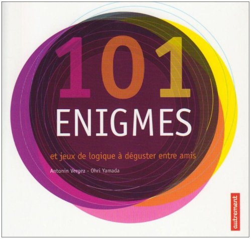 101 ENIGMES ET JEUX DE LOGIQUE A DEGUSTER, de Antonin Vergez | portada del libro