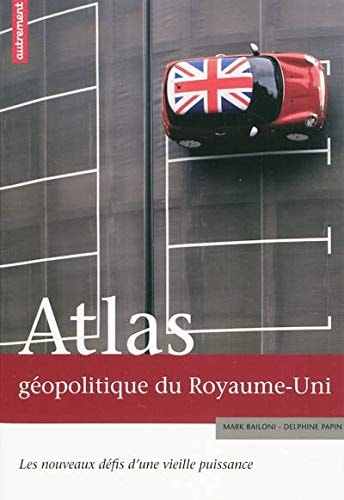 ATLAS GEOPOLITIQUE DU ROYAUME-UNI LES NOUVEAUX DEFIS D'UNE V, de Mark Bailoni | portada del libro