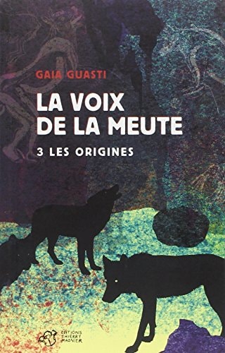 LA VOIX DE LA MEUTE TOME 3 LES ORIGINES, de Gaia Guasti | portada del libro