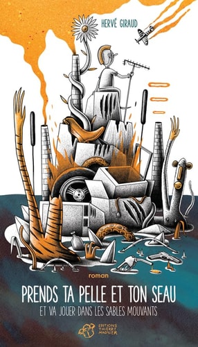 PRENDS TA PELLE ET TON SEAU ET VA JOUER DANS LES SABLES MOUV, de Hervé Giraud | portada del libro