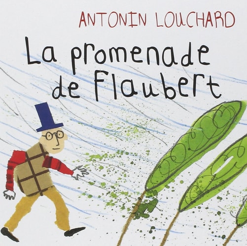 LA PROMENADE DE FLAUBERT, de Antonin Louchard | portada del libro