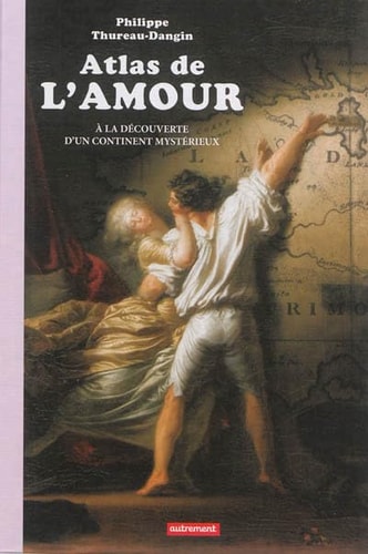 ATLAS DE L'AMOUR A LA DECOUVERTE D'UN CONTINENT MYSTERIEUX, de Philippe Thureau-Dangin | portada del libro
