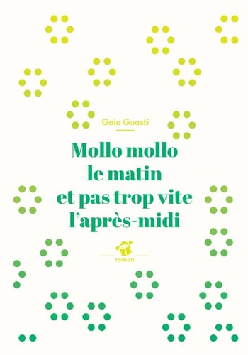 MOLLO MOLLO LE MATIN ET PAS TROP VITE L'APRES-MIDI, de Gaia Guasti | portada del libro