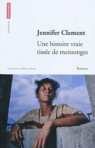 UNE HISTOIRE VRAIE TISSEE DE MENSONGES, de Jennifer Clement | portada del libro