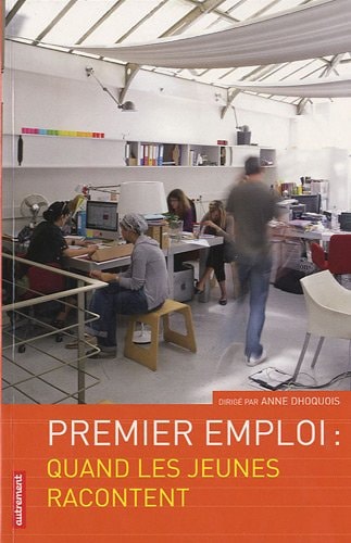 PREMIER EMPLOI QUAND LES JEUNES RACONT, de Anne Dhoquois | portada del libro