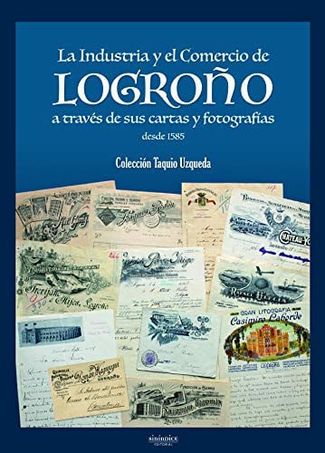 La Industria y el Comercio de Logroño a través de sus cartas y fotografías, de Uzqueda Prado | portada del libro