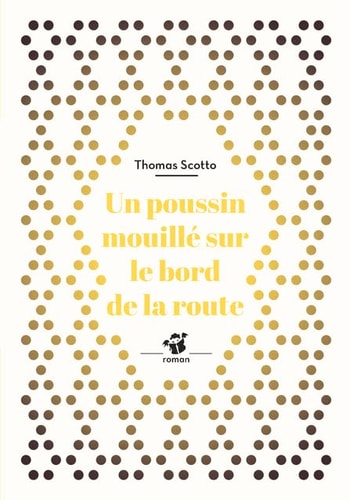 UN POUSSIN MOUILLE SUR LE BORD DE LA ROUTE, de Thomas Scotto | portada del libro