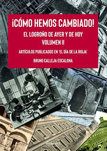 COMO HEMOS CAMBIADO EL LOGROÑO DE AYER Y DE HOY, de CALLEJA ESCALONA | portada del libro