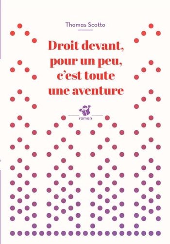 DROIT DEVANT POUR UN PEU CEST TOUTE UNE AVENTURE, de Thomas Scotto | portada del libro