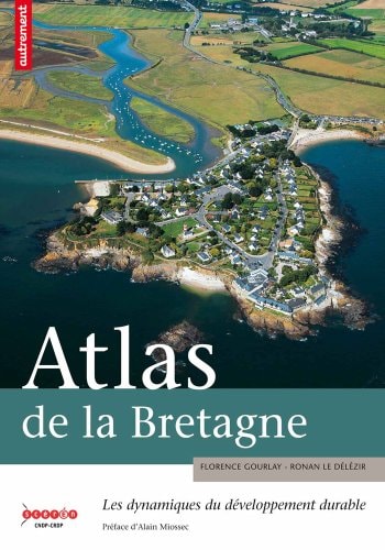ATLAS DE LA BRETAGNE LES DYNAMIQUES DU DEVELOPPEMENT DURABLE, de Florence Gourlay | portada del libro