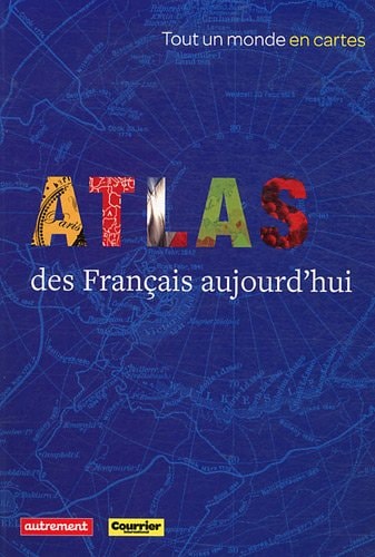 COURRIER INTERNATIONAL ATLAS DES FRANCAIS D'AUJOURD'HUI, de Laurence Duboys Fresney | portada del libro