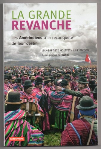 LA GRANDE REVANCHE LES AMERINDIENS A LA RECONQUETE DE LEUR D, de Jean-Baptiste Mouttet | portada del libro
