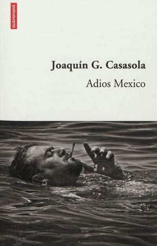 ADIOS MEXICO, de Joaquín G. Casasola | portada del libro