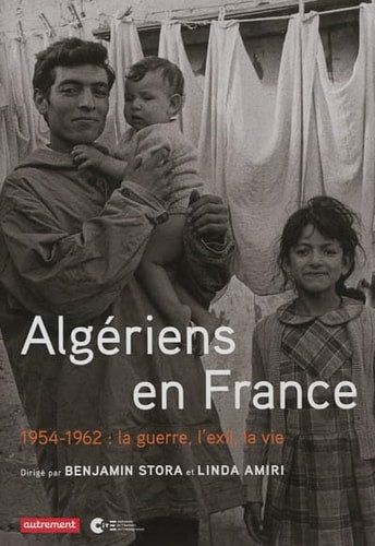 ALGERIENS EN FRANCE 1954-1962A: LA GUERRE, L'EXIL, LA VIE, de Benjamin Stora | portada del libro