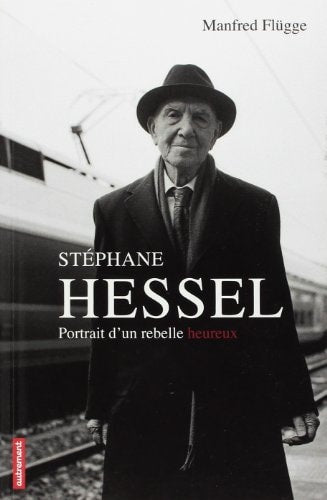 STEPHANE HESSEL PORTRAIT D'UN REBELLE HEUREUX, de Manfred Flügge | portada del libro