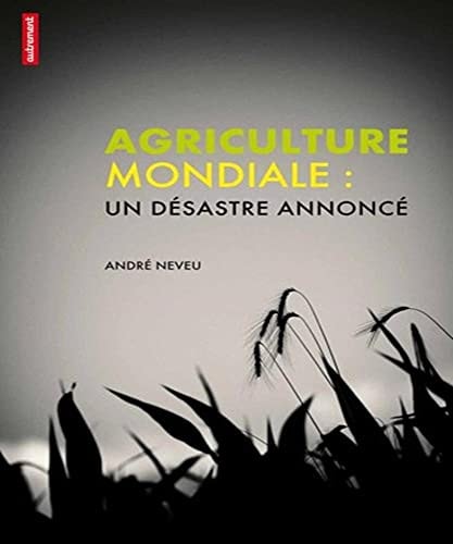 AGRICULTURE MONDIALE UN DESASTRE ANNONCE, de André Neveu | portada del libro