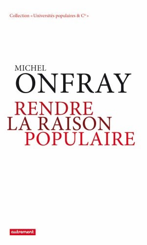 RENDRE LA RAISON POPULAIRE, de Michel Onfray | portada del libro