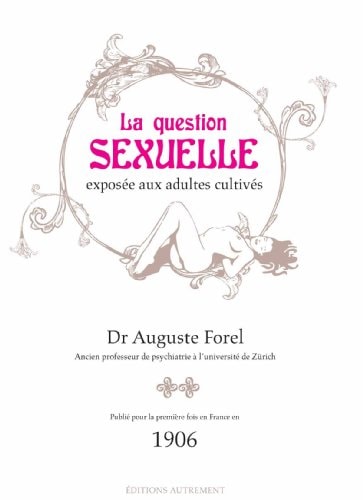 LA QUESTION SEXUELLE EXPOSEE AUX ADULTES CULTIVES, de Auguste Forel | portada del libro