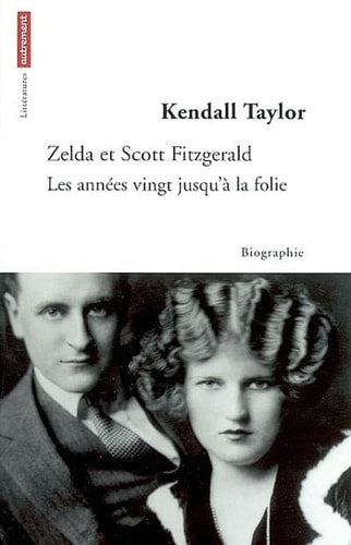 ZELDA ET SCOTT FITZGERALD LES ANNEES VINGT JUSQU'A LA FOLIE, de Kendall Taylor | portada del libro