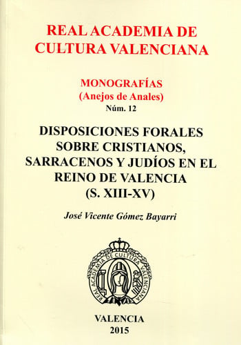 Disposiciones Forales sobre Cristianos, Sarracenos y Judíos en el Reino de Valencia (S. XIII-XV), de Gómez Bayarri | portada 