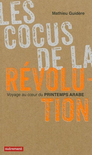LES COCUS DE LA REVOLUTION VOYAGE AU COEUR DU PRINTEMPS ARAB, de Mathieu Guidère | portada del libro