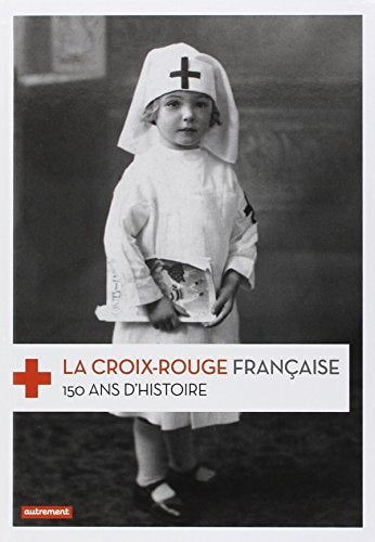 LA CROIX-ROUGE FRANCAISE 150 ANS D'HISTOIRE, de Frédéric Pineau | portada del libro