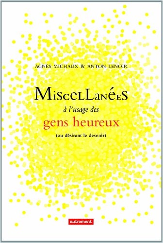 MISCELLANEES A L'USAGE DES GENS HEUREUX (OU DESIRANT LE DEVE, de Agnès Michaux | portada del libro