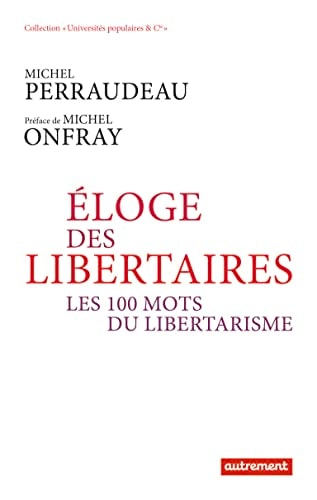 ELOGE DES LIBERTAIRES LES 100 MOTS DU LIBERTARISME, de Michel Perraudeau-Delbreil | portada del libro