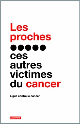 LES PROCHES, CES AUTRES VICTIMES DU CANCER, de Ligue nationale française contre le cancer | portada del libro