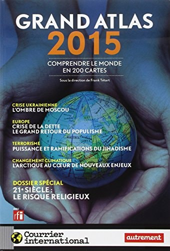 GRAND ATLAS 2015 COMPRENDRE LE MONDE EN 200 CARTES, de Frank Tétart | portada del libro