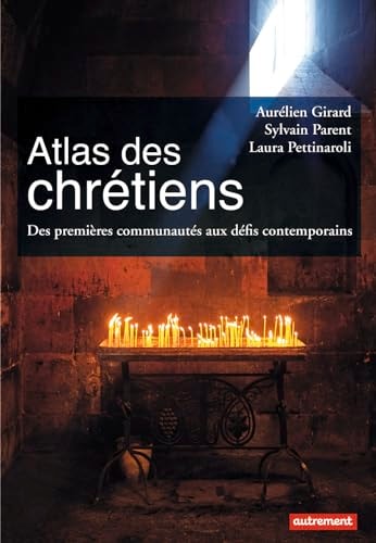 ATLAS DES CHRETIENS DES PREMIERES COMMUNAUTES AUX DEFIS CONT, de Aurélien Girard | portada del libro