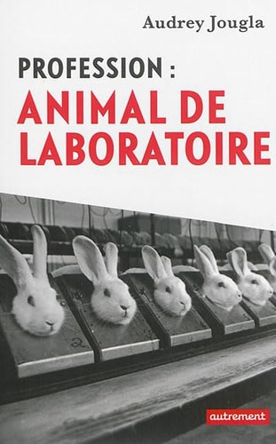 PROFESSION ANIMAL DE LABORATOIRE, de Audrey Jougla | portada del libro