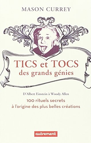 TICS ET TOCS DES GRANDS GENIES 100 RITUELS FARFELUS A L'ORIG, de Mason Currey | portada del libro