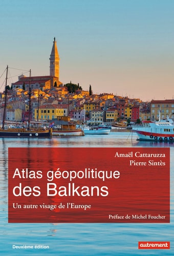 ATLAS GEOPOLITIQUE DES BALKANS UN AUTRE VISAGE DE L'EUROPE, de Amaël Cattaruzza | portada del libro