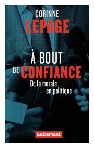 A BOUT DE CONFIANCE DE LA MORALE EN POLITIQUE, de Corinne Lepage | portada del libro