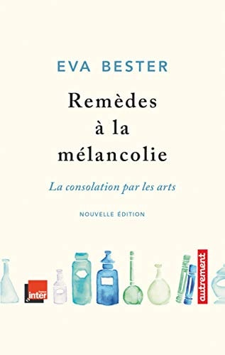 REMEDES A LA MELANCOLIE LA CONSOLATION PAR LES ARTS, de Eva Bester | portada del libro