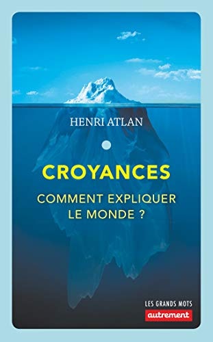 CROYANCES COMMENT EXPLIQUER LE MONDE ?, de Henri Atlan | portada del libro