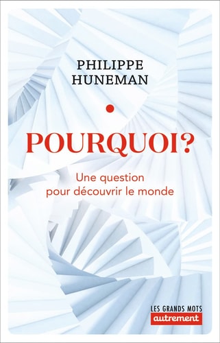 POURQUOIA? UNE QUESTION POUR DECOUVRIR LE MONDE, de Philippe Huneman | portada del libro