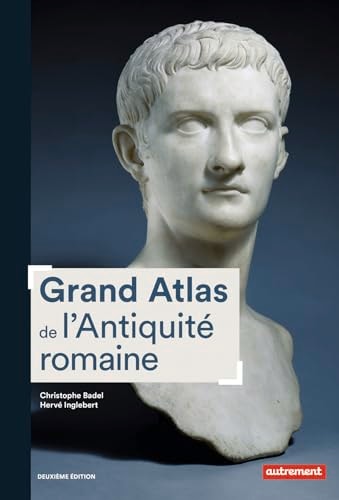 GRAND ATLAS DE L'ANTIQUITE ROMAINE CONSTRUCTION, APOGEE ET F, de Christophe Badel | portada del libro