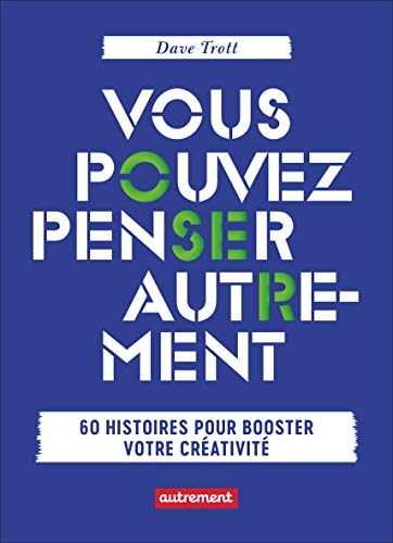 VOUS POUVEZ PENSER AUTREMENT 60 HISTOIRES POUR BOOSTER VOTRE, de Dave Trott | portada del libro