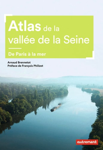 ATLAS DE LA VALLEE DE LA SEINE DE PARIS A LA MER, de Arnaud Brennetot | portada del libro