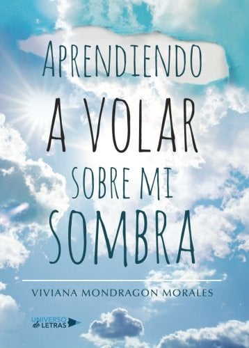 Aprendiendo a volar sobre mi sombra, de Viviana Mondragon Morales | portada del libro