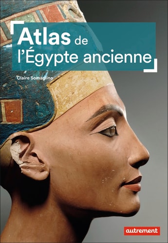 ATLAS DE L'EGYPTE ANCIENNE, de Claire Somaglino | portada del libro