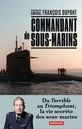 COMMANDANT DE SOUS-MARINS DU TERRIBLE AU TRIOMPHANT, LA VIE, de François Dupont | portada del libro