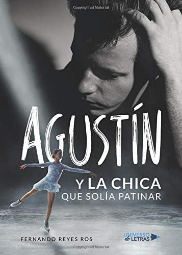 AGUSTÍN Y LA CHICA QUE SOLÍA PATINAR, de Fernando Reyes Ros | portada del libro