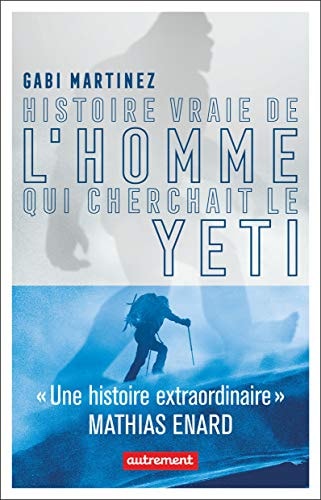 HISTOIRE VRAIE DE L'HOMME QUI CHERCHAIT LE YETI, de Gabi Martínez | portada del libro